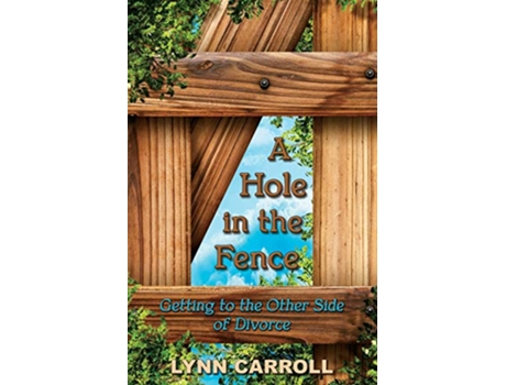 Livro A Hole in the Fence Getting to the Other Side of Divorce de Lynn Carroll (Inglês)