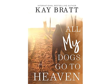 Livro All my Dogs Go to Heaven Signs from our Pets From the Afterlife and A Grief Guide to Get You Through de Kay Bratt (Inglês)
