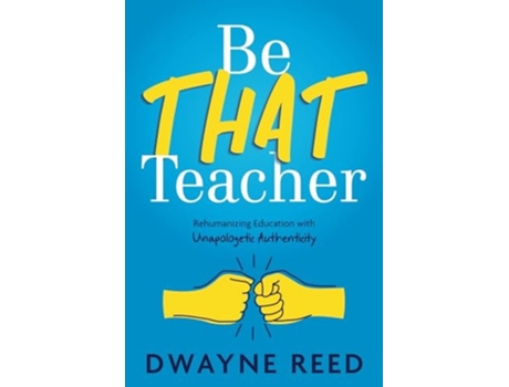 Livro Be THAT teacher Rehumanizing Education with Unapologetic Authenticity de Dwayne Reed (Inglês)