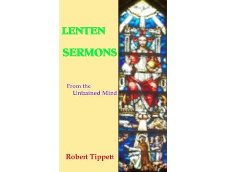 Livro Lenten Sermons From The Untrained Mind De Tippett, Robert T Et Al. (inglês)