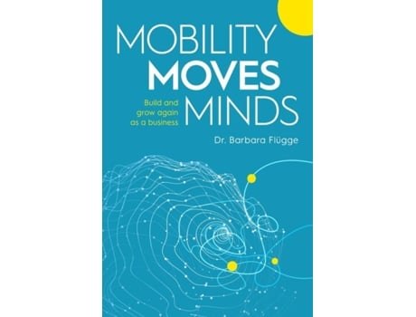 Livro Mobility Moves Minds Build And Grow Again As A Business De Dr Barbara Flügge (inglês)