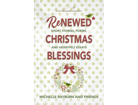 Livro Renewed Christmas Blessings Short Stories, Poems, and Heartfelt Essays de Michelle Rayburn (Inglês)