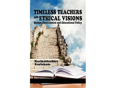 Livro Timeless Teachers And Ethical Visions Human Development And Educational Policy De K K Kuriakose E Karikottuchira Kuriakose (inglês - Capa Dura)