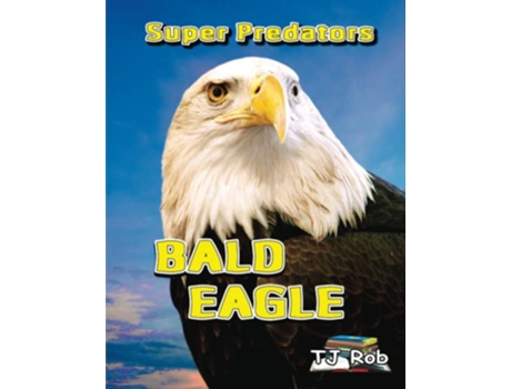 Livro Bald Eagle Age 5 8 Super Predators de Tj Rob (Inglês)