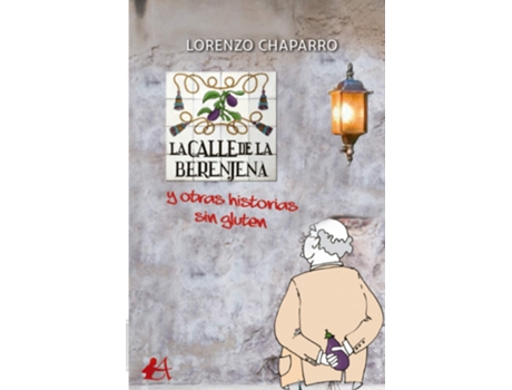 Livro La Calle De La Berenjena Y Otras Historias Sin Gluten de Lorenzo Chaparro (Espanhol)