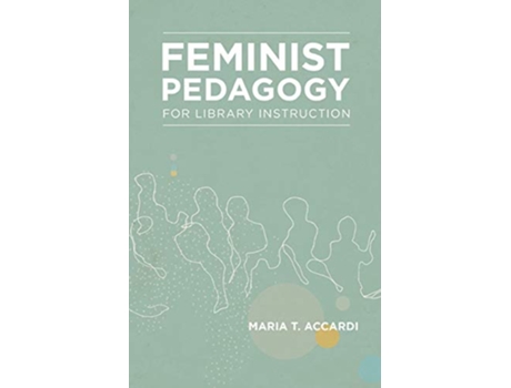 Livro Feminist Pedagogy for Library Instruction Gender and Sexuality in Information Studies de Maria T Accardi (Inglês)