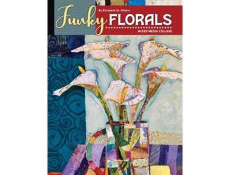 Livro Funky Florals Mixed Media Collage de Elizabeth J St Hilaire (Inglês)