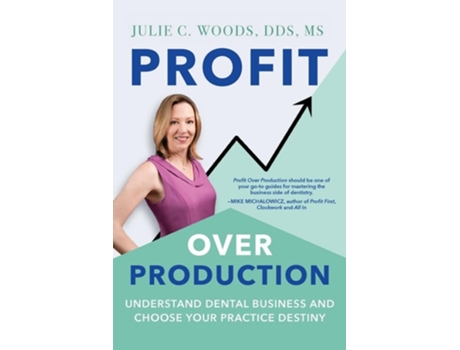 Livro Profit Over Production Understand Dental Business and Choose Your Practice Destiny de Julie C Woods (Inglês)