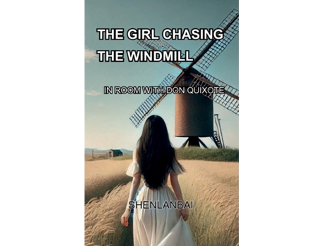 Livro The Girl Chasing the windmillIn Room with Don Quixote de SHENLAN BAI (Inglês)
