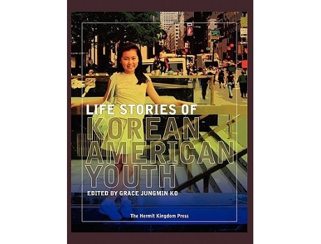 Livro Life Stories Of Korean American Youth De Ko, Grace Jungmin Et Al. (inglês - Capa Dura)