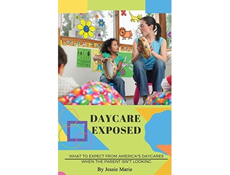 Livro Daycare Exposed What to Expect from Americas Daycares When the Parent Isnt Looking de Jessie Marie (Inglês)