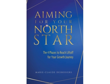Livro Aiming For Your North Star The 4 Phases To Reach Liftoff For Your Growth Journey De Marie-claude Desrosiers (inglês - Capa Dura)