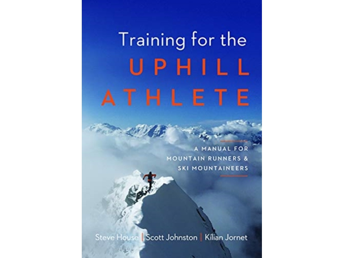 Livro Training for the Uphill Athlete de Steve House, Scott Johnston et al. (Inglês)
