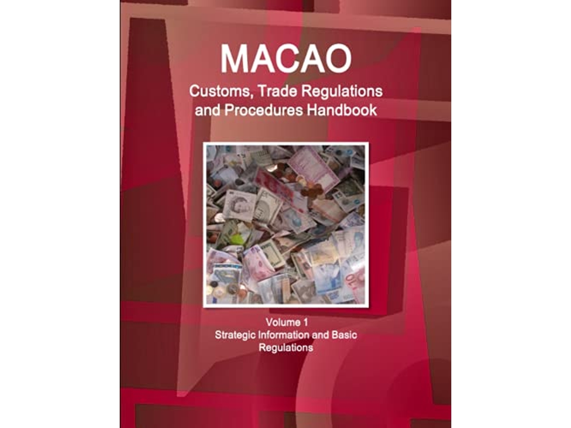 Livro Macao Customs Trade Regulations and Procedures Handbook Volume 1 Strategic Information and Basic Regulations de Ibp IBP Inc (Inglês)