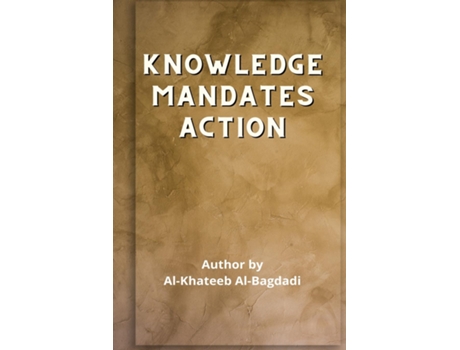 Livro Iqtidaa-ul-ilm Al-amal - Knowledge Mandates Action De Abu Bakr Ahmad Al-baghdaadee (inglês)