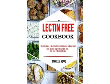 Livro Lectin Free Cookbook How To Kick-start The Lectin-free Diet And Potential Risks De Dannielle Hoppe (inglês)