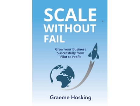Livro Scale Without Fail: Grow Your Business Successfully From Pilot To Profit Graeme Hosking (Inglês)