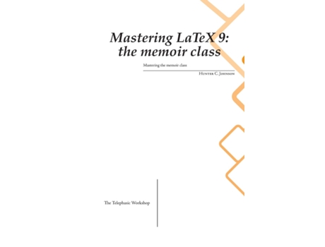 Livro Mastering LaTeX 9 The memoir class de Hunter C Johnson (Inglês)