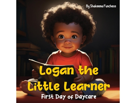 Livro Logan the Little Learner First Day of Daycare de Shakeema Funchess (Inglês)