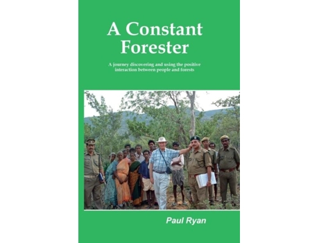Livro A Constant Forester - A Journey Discovering And Using The Positive Interaction Between People And Forests De Ryan, Paul Et Al. (inglês)