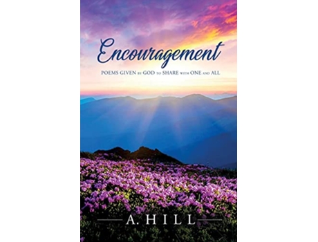 Livro Encouragement Poems Given by God to Share with One and All de A Hill (Inglês)