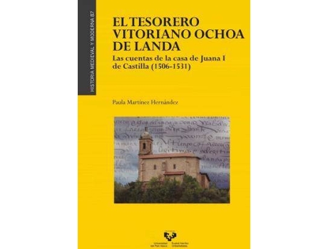Livro El tesorero vitoriano Ochoa de Landa : las cuentas de la casa de Juana I de Castilla (1506-1531) de Paula Martínez Hernández (Espanhol)
