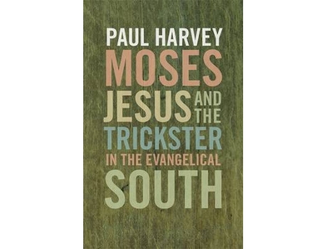Livro moses, jesus, and the trickster in the evangelical south de paul harvey (inglês)