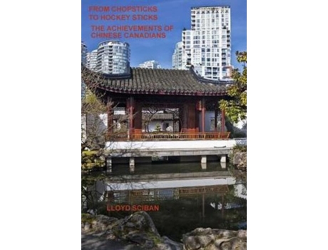 Livro From Chopsticks To Hockey Sticks The Achievements Of Chinese Canadians De Lloyd Sciban (inglês)