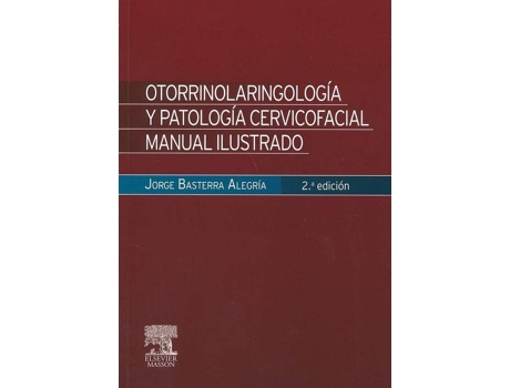Livro Otorrinolaringología Y Patología Cervicofacial (2ª Ed.) Manual Ilustrado de Jorge Basterra Alegría (Espanhol)