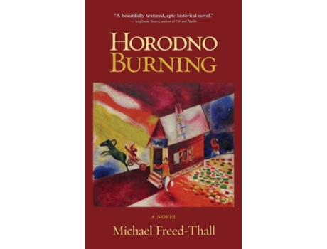 Livro Horodno Burning A Novel De Michael Freed-thall (inglês - Capa Dura)