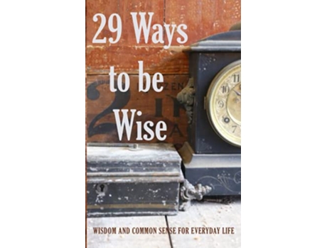 Livro 29 Ways to be Wise WISDOM AND COMMON SENSE FOR EVERYDAY LIFE de Vance Richards (Inglês)