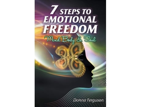 Livro 7 Steps To Emotional Freedom Mind Body Soul And Spirit De Donna Ferguson (inglês)