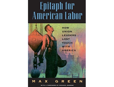 Livro Epitaph for American Labor How Union Leaders Lost Touch with America de Max Green (Inglês)