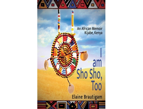 Livro I Am Sho Sho, Too An African Memoir Kijabe, Kenya De Elaine Brautigam (inglês)
