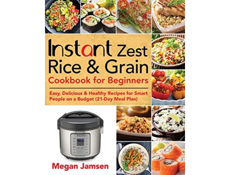 Livro Instant Zest Rice Grain Cookbook for Beginners de Megan Jamsen (Inglês)