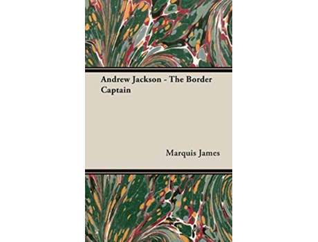 Livro Andrew Jackson The Border Captain de Marquis James (Inglês)