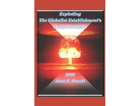 Livro Exploding the Globalist Establishment’s Deceptive Myths de Alan Sewell (Inglês)