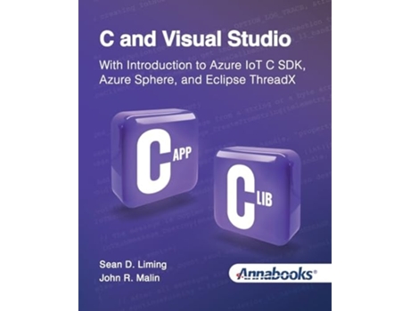 Livro C and Visual Studio With Introduction to Azure IoT C SDK, Azure Sphere, and Eclipse ThreadX de Sean Liming e John Malin (Inglês)