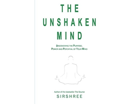 Livro The Unshaken Mind - Discovering The Purpose, Power And Potential Of Your Mind De Sirshree (inglês)
