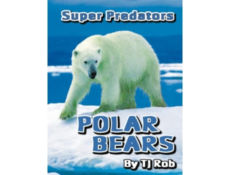 Livro Polar Bears Age 5 8 Super Predators de TJ Rob (Inglês)