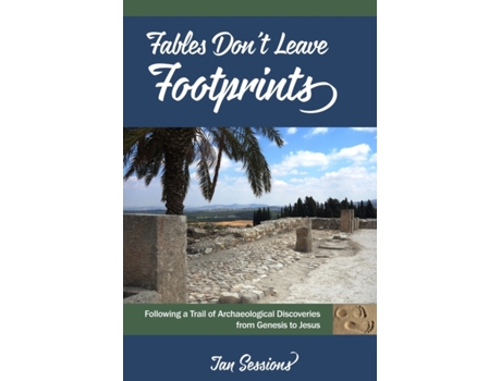 Livro Fables Don't Leave Footprints: Following a Trail of Archaeological Discoveries from Genesis to Jesus Jan A. Sessions (Inglês)