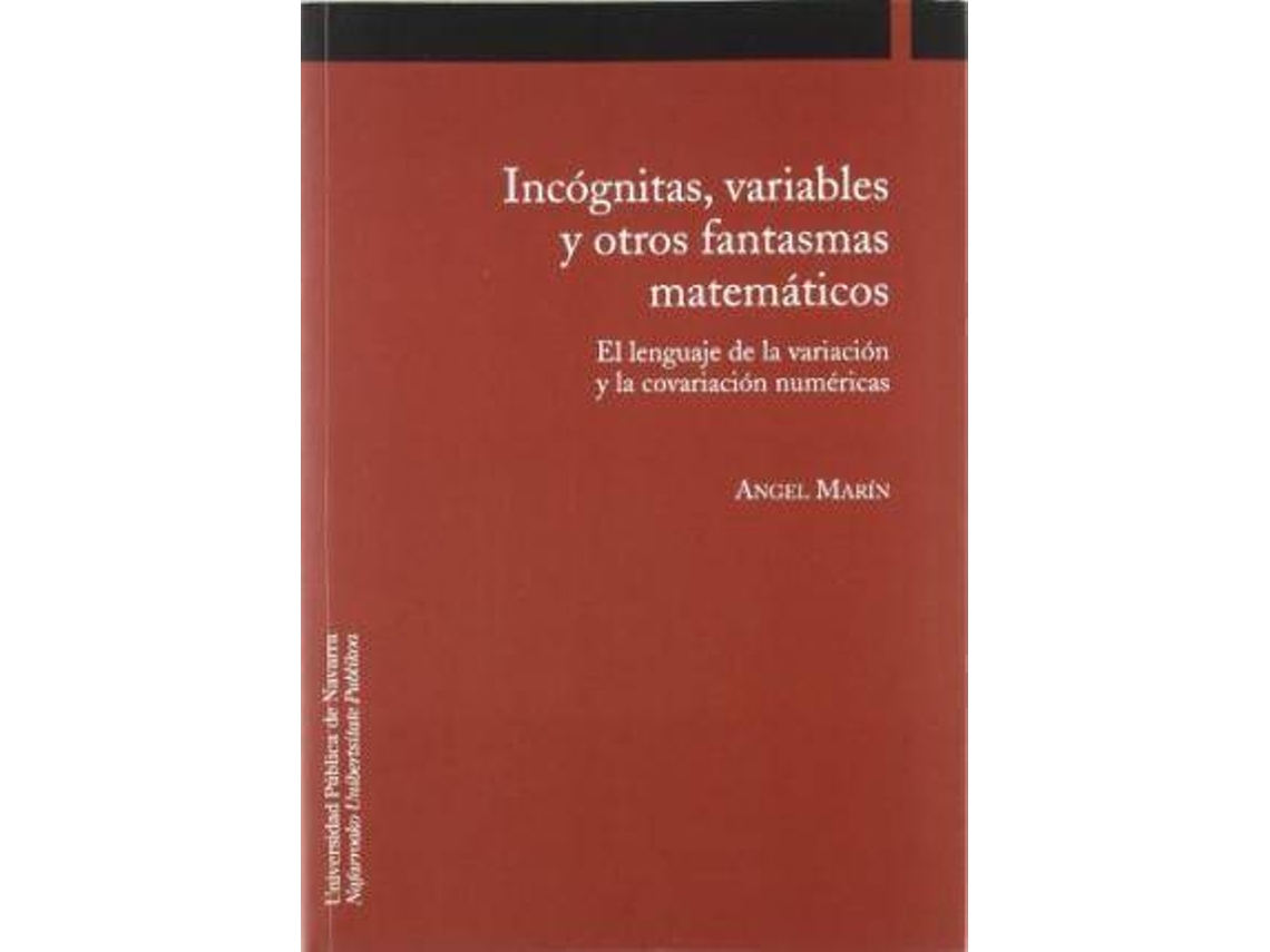 Livro Incógnitas, Variables Y Otros Fantasmas Matemáticos El Lenguaje De La Variación Y La Covariación Numéricas de Ángel Marín Martínez (Espanhol)