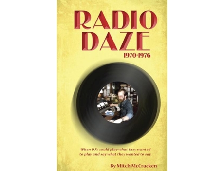 Livro Radio Daze 1970-1976 When Djs Could Play What They Wanted To Play And Say What They Wanted To Say De Mitch Mccracken (inglês)