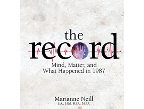 Livro The Record Mind Matter and What Happened in 1987 de Marianne Neill (Inglês)