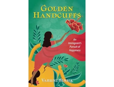 Livro Golden Handcuffs An Immigrants Pursuit of Happiness de Varuni Sinha (Inglês)