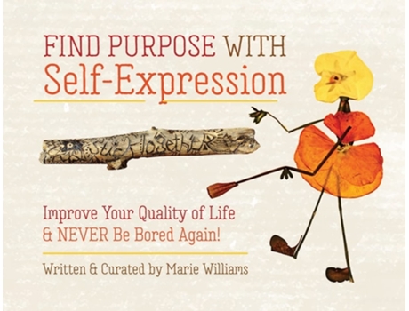 Livro Find Purpose with Self-Expression Improve Your Quality of Life amp Never Be Bored Again! de Marie Williams (Inglês)