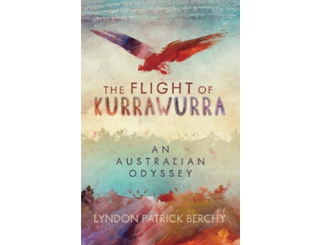 Livro The Flight Of Kurrawurra An Australian Odyssey De Lyndon Patrick Berchy (inglês)