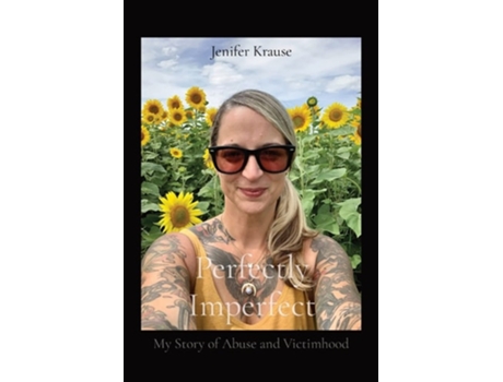 Livro Perfectly Imperfect My Story Of Abuse And Victimhood De Jenifer Krause (inglês)