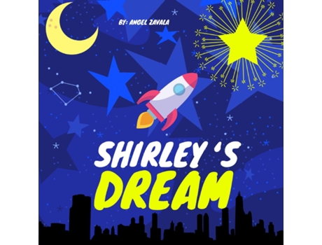 Livro Shirleys Dream A Childrens Book About Always Chasing Your Dreams De Angel Zavala (inglês)