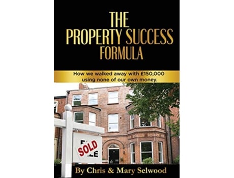 Livro The Property Success Formula How We Walked Away With £150000 Using None of Our Own Money de Chris Selwood Mary Selwood (Inglês)